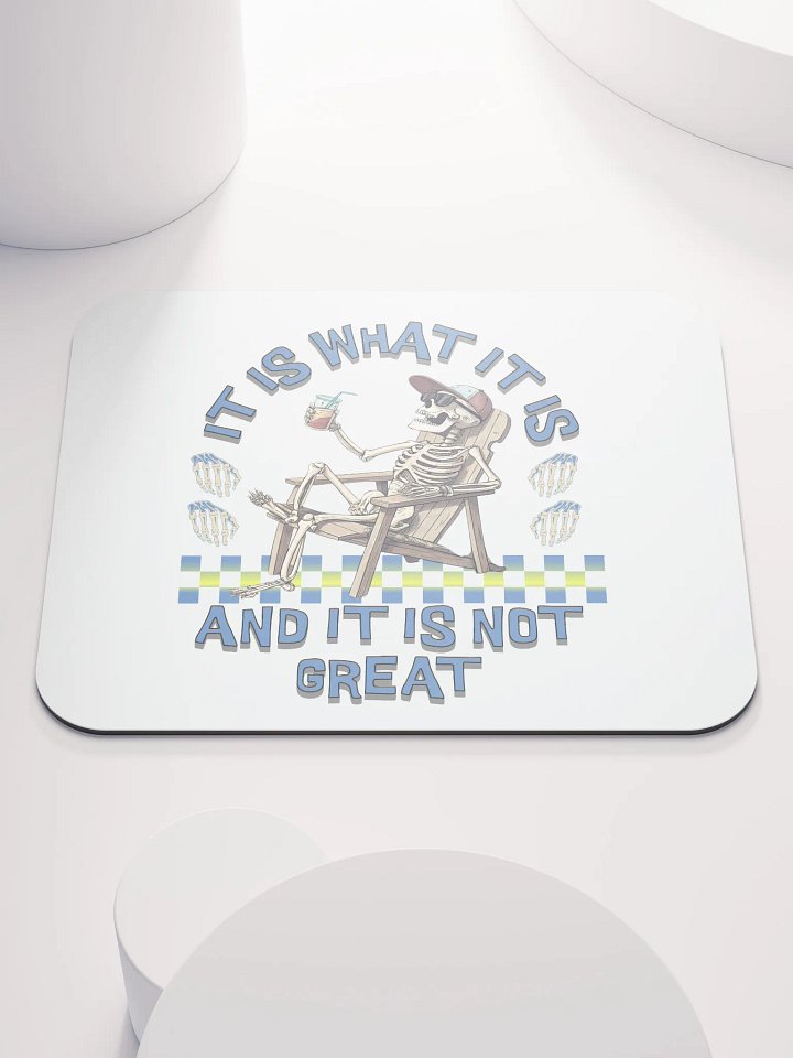It Is What It Is And It Is Not Great Skeleton Vibes Mouse Pad product image (2)
