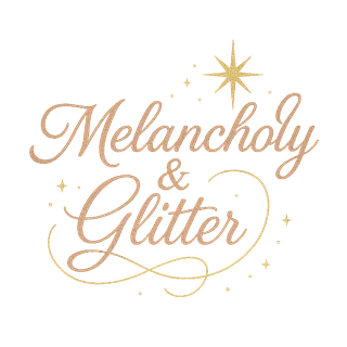 Melancholy & Glitter