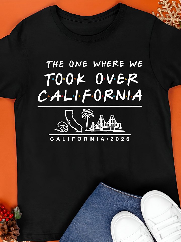 The One Where We Took Over California Shirt product image (1)