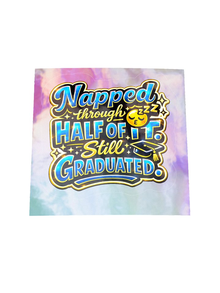 "Napped Through Half of It. Still Graduated." Holographic Sticker — Bold Edition product image (2)