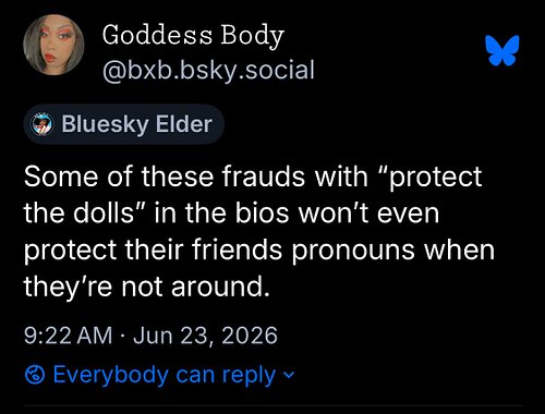 Some of these frauds with “protect the dolls” in the bios won’t even protect their friends pronouns when they’re not around.