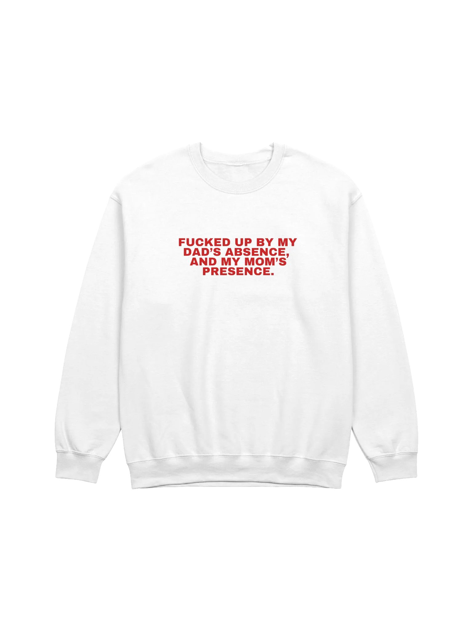Fucked Up By My Dad's Absence And My Mom's Presence Sweatshirt product image (1)