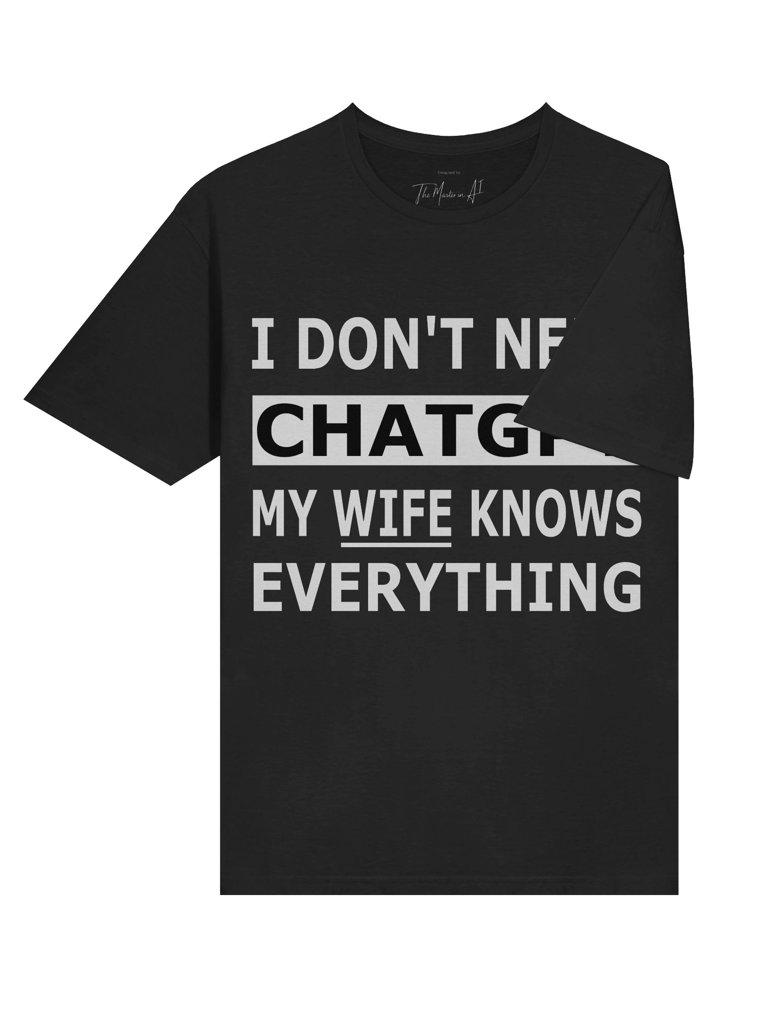 I Do not Need ChatGPT My Wife Knows Everything – Husbands AI Alternative Tee Edition product image (4)