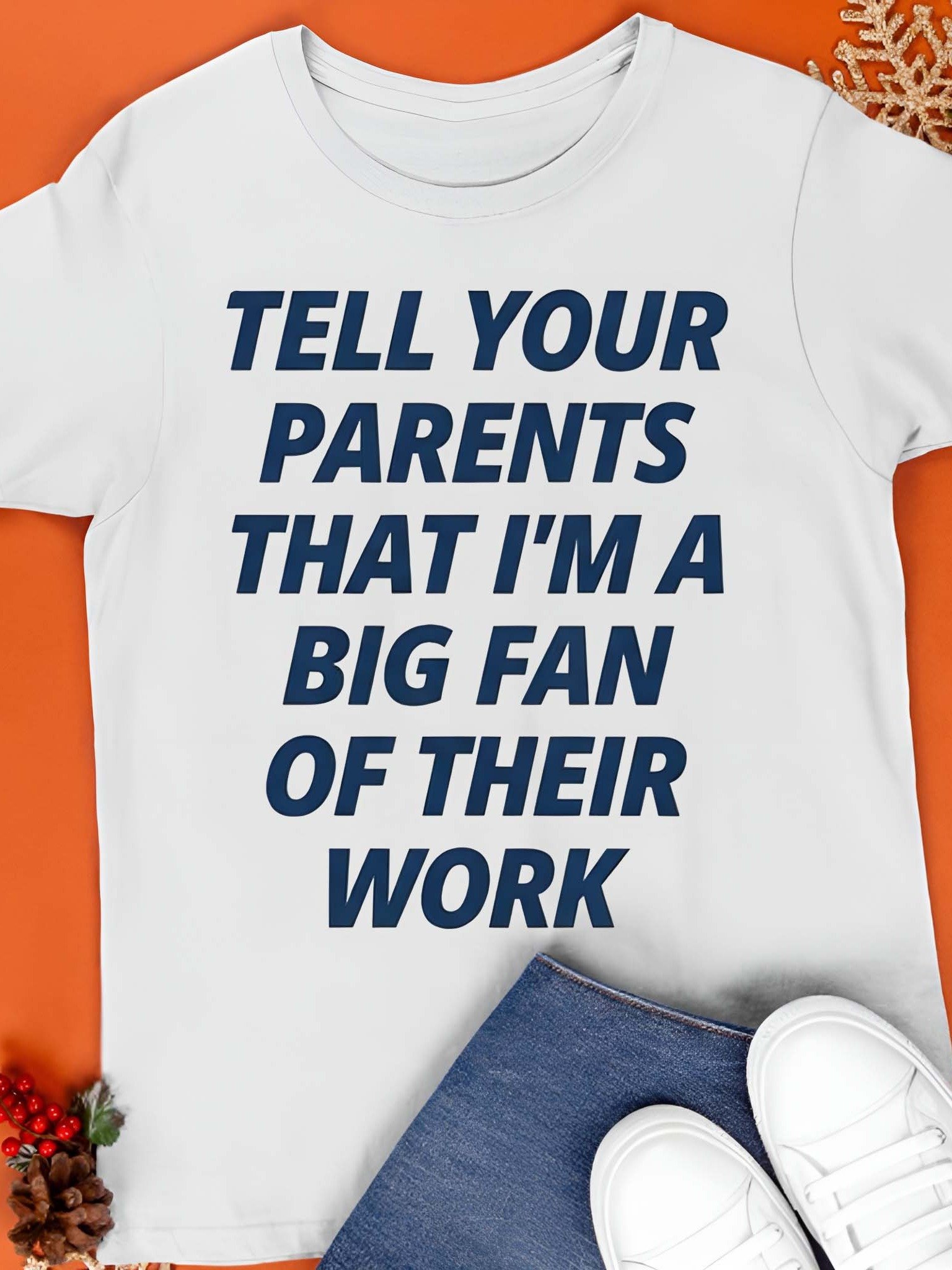 Tell Your Parents That I’m A Big Fan Of Their Work Shirt product image (1)