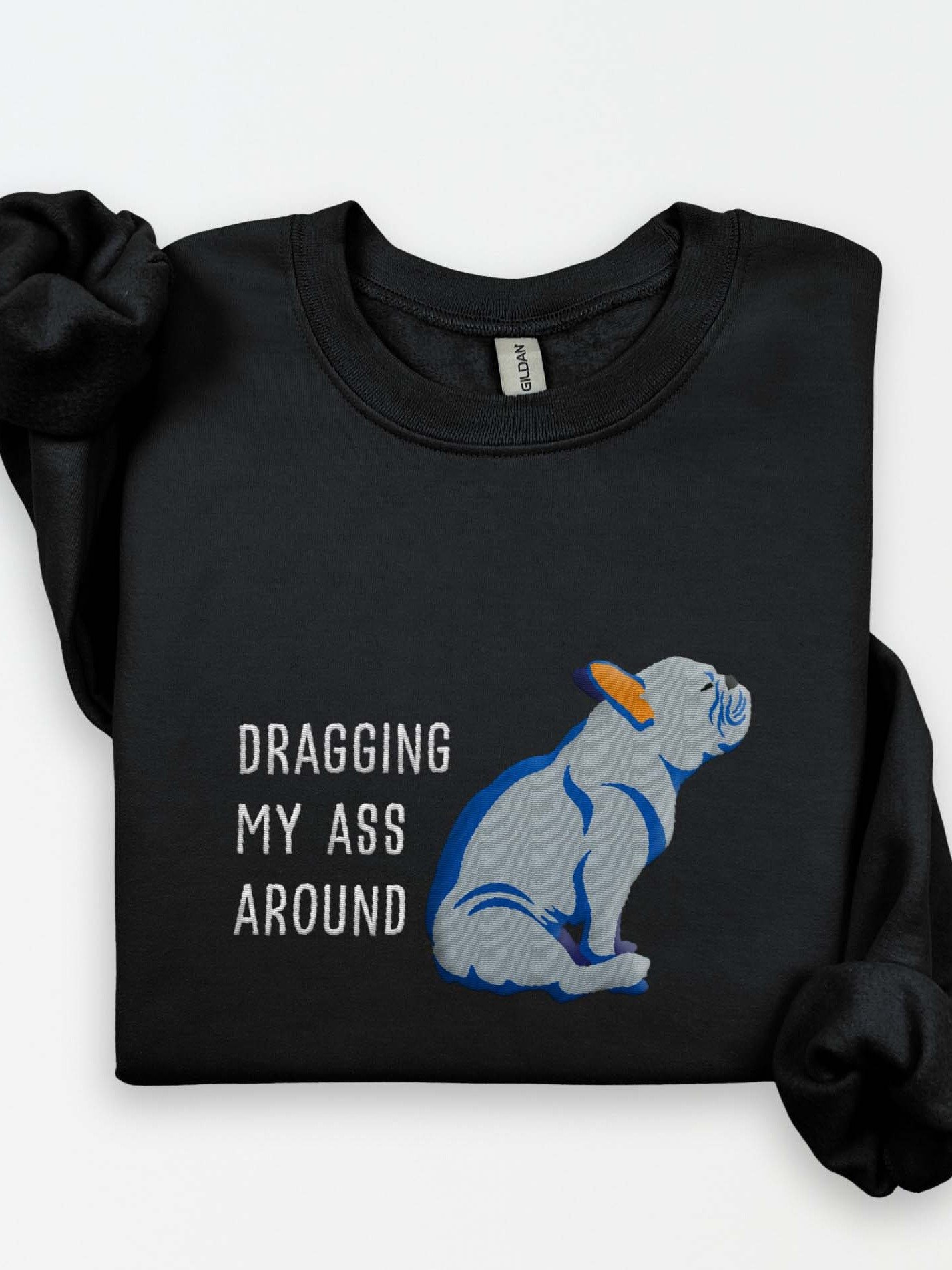 Dragging My Ass Around Sweatshirt (Embroidered) of a French Bulldog(Blue) product image (1)