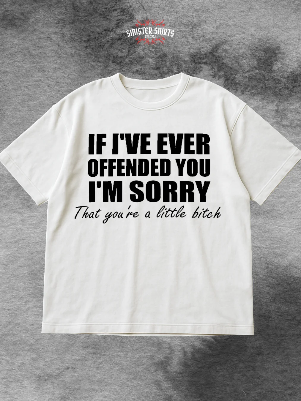 If I've Ever Offended You I'm Sorry That You're A Little Bitch Shirt product image (1)