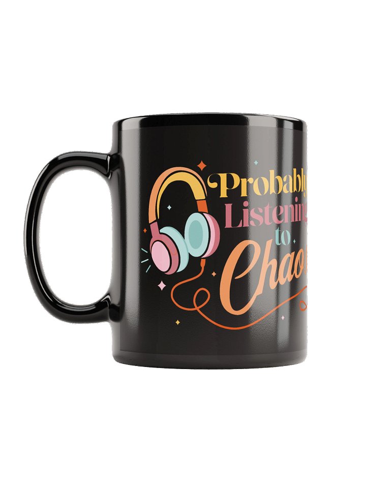 Probably Listening to Chaos Black Mug product image (1)