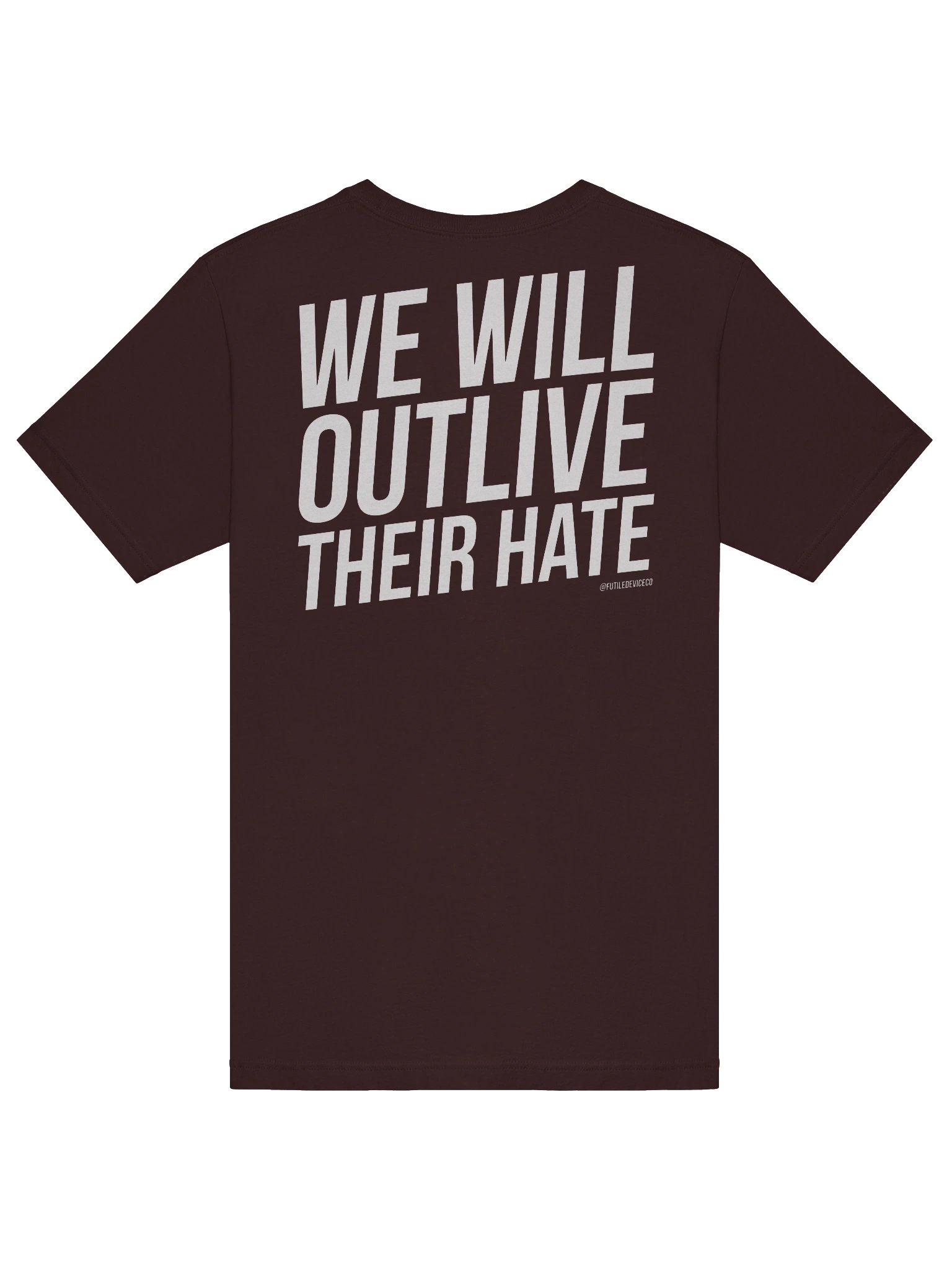 FUTILE DEVICE: WE WILL OUTLIVE THEIR HATE (FRONT AND BACK TEE) product image (47)