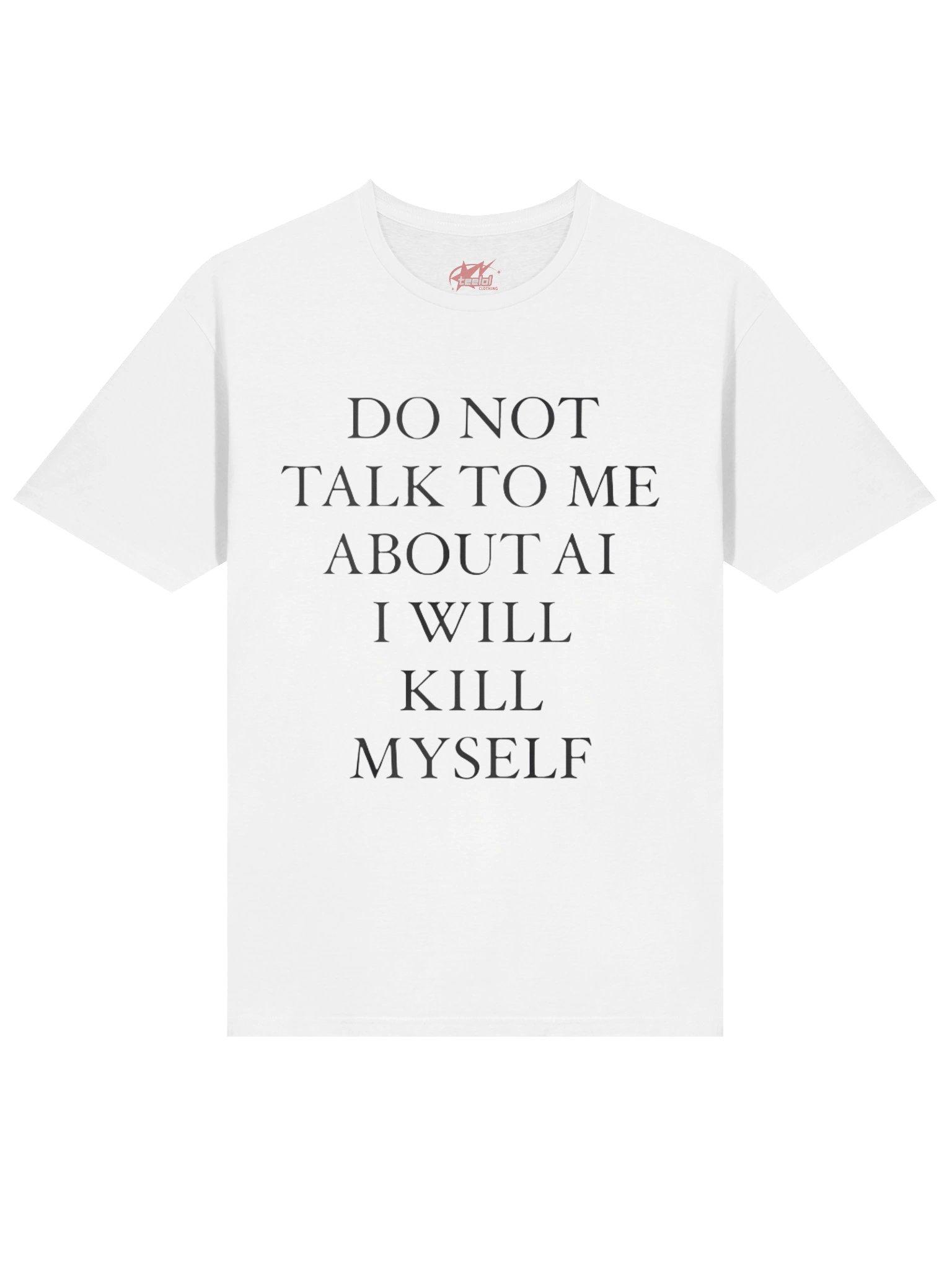 Do Not Talk To Me About Ai I Will Kill MySelf Shirt product image (2)