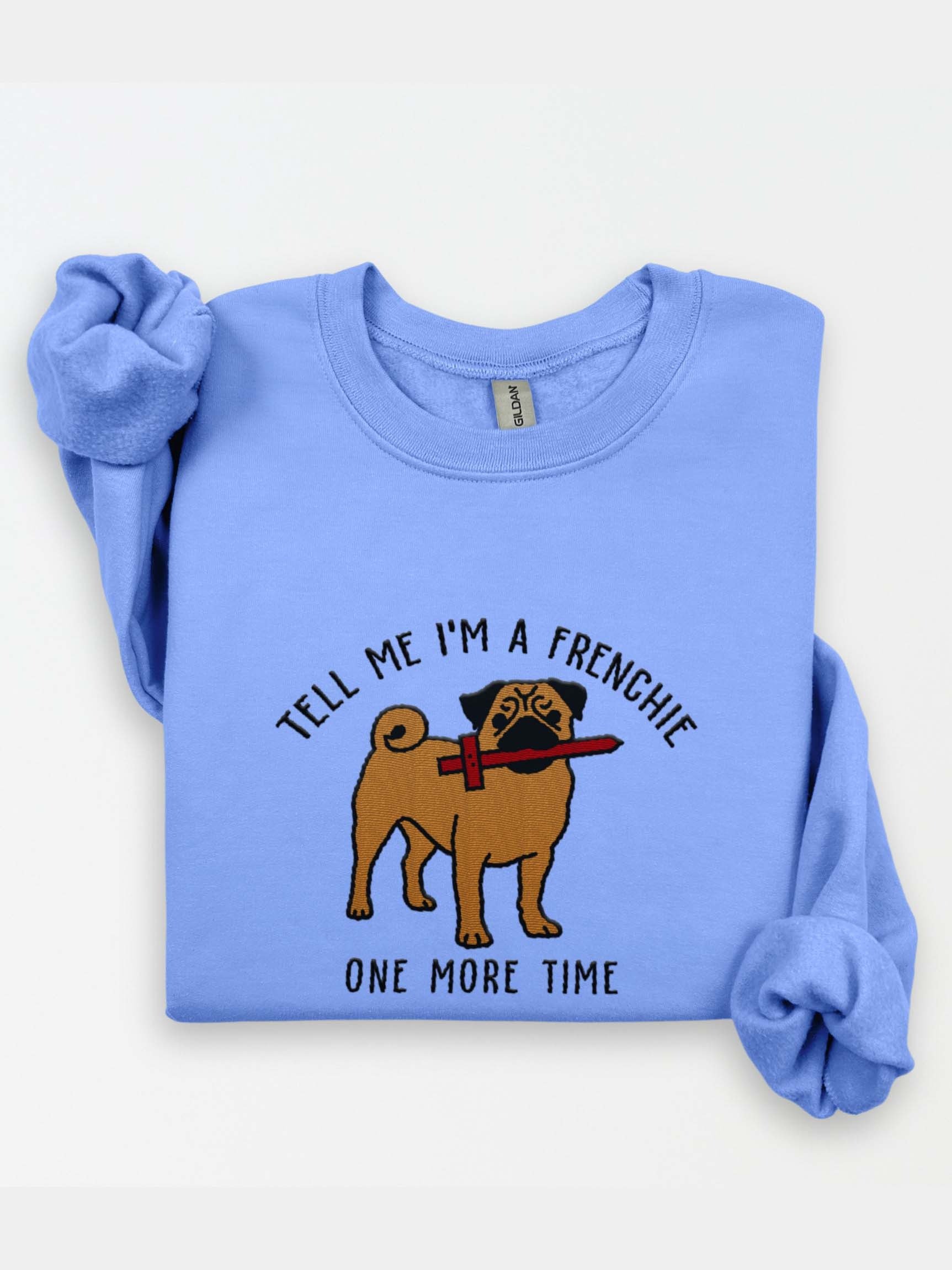 Tell Me I'm a Frenchie Sweatshirt(Embroidered) of a Pug product image (1)