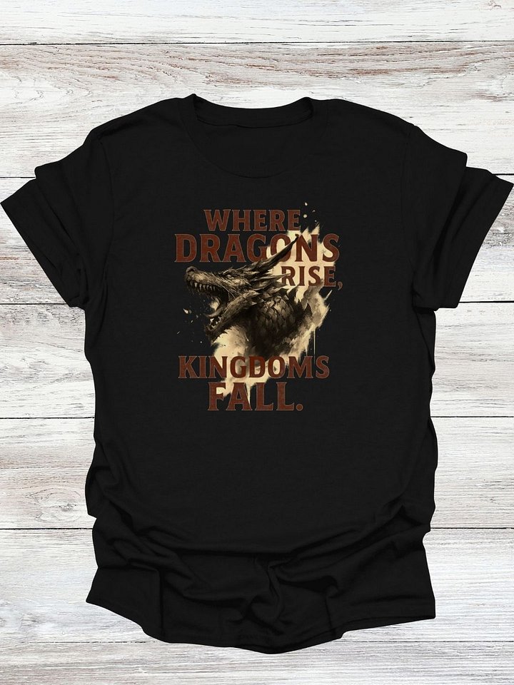 Where Dragons Rise, Kingdoms Fall T-Shirt product image (1)