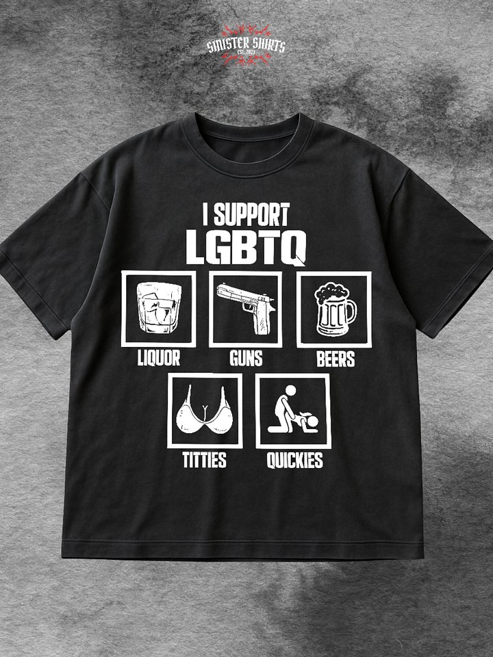 I Support LGBTQ Liquor Guns Beer Titties Quickies Shirt product image (1)