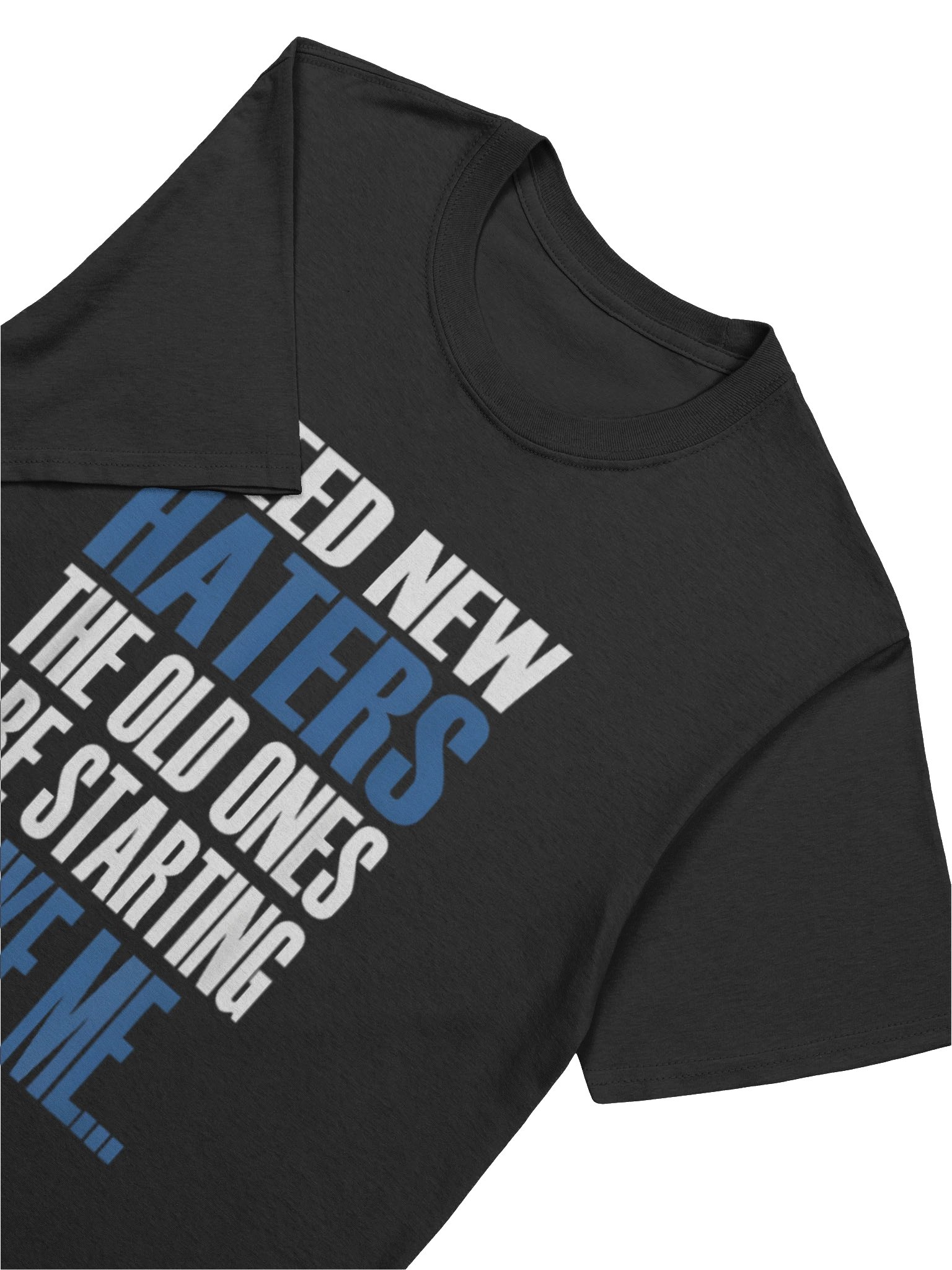 Need New Haters The Old Ones Are Starting To Like Me Shirt product image (5)