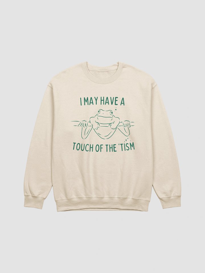 I may have a touch of the tism crewneck product image (1)