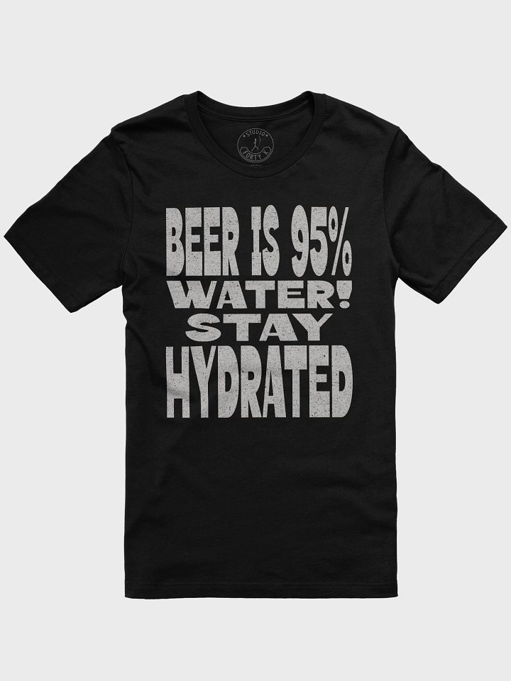 Beer Is 95% Water! Stay Hydrated T-Shirt product image (1)