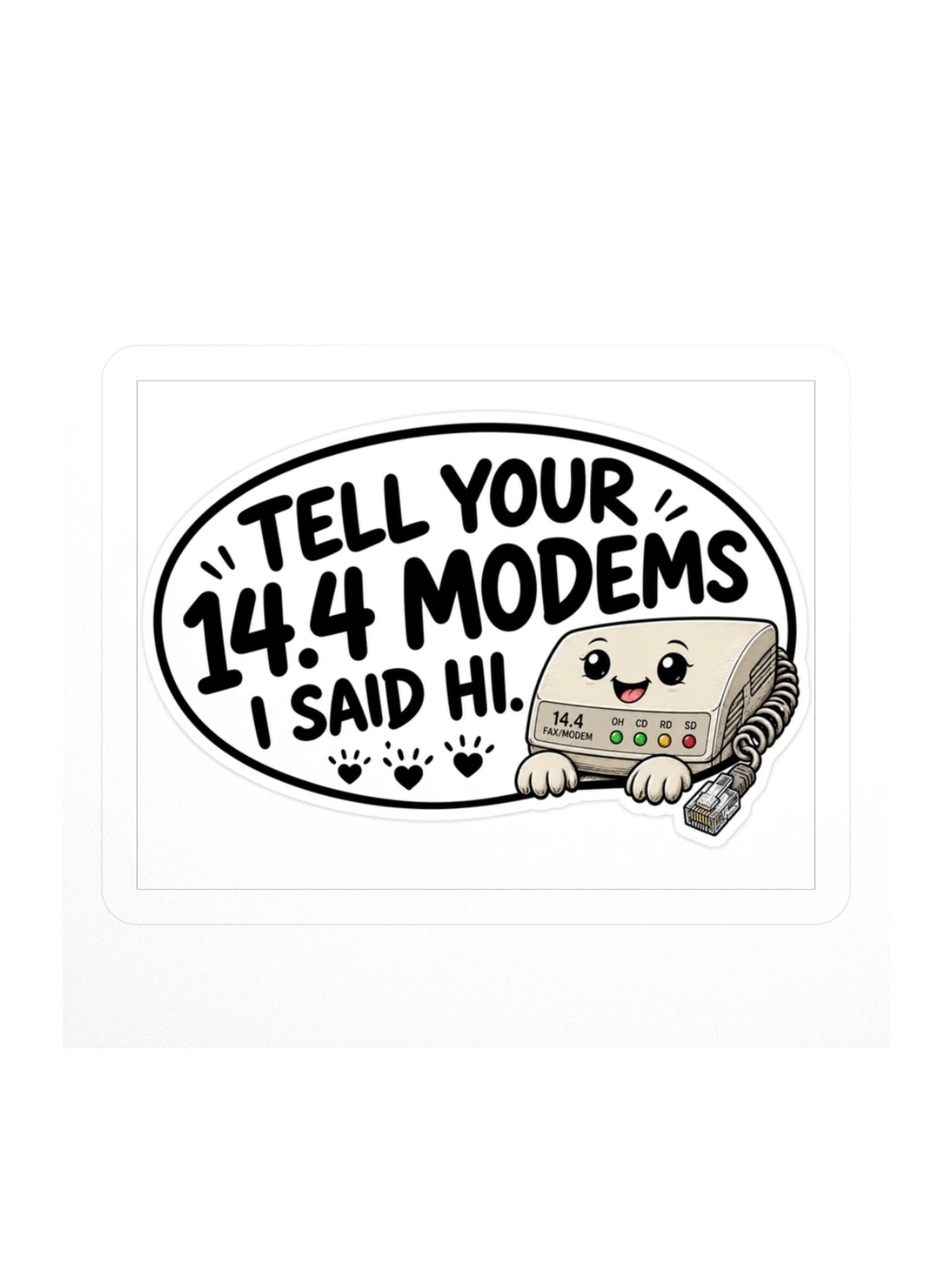 Tell Your 14.4 Modems I Said Hi. Kiss Cut Sticker product image (1)