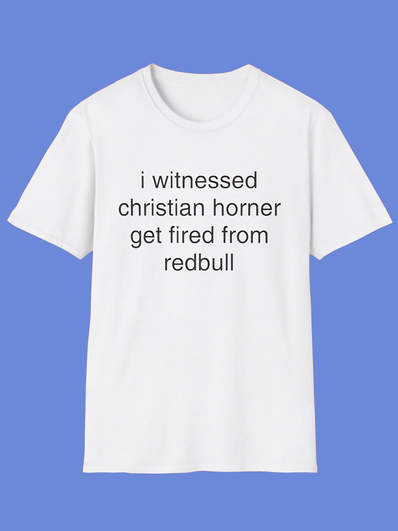 I Witnessed Christian Horner Get Fired From RedBull Shirt product image (1)
