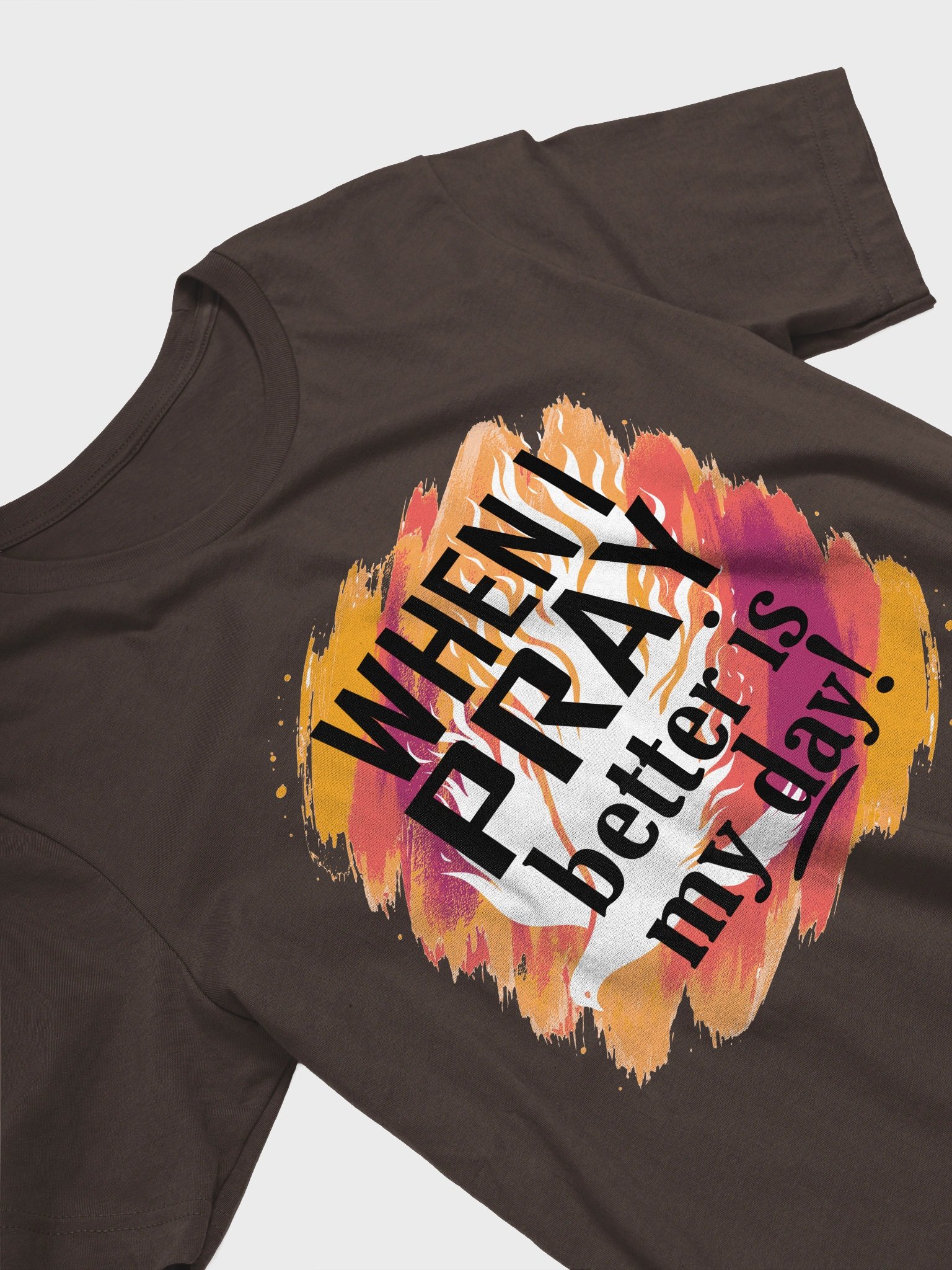 When I Pray Better is My Day Shirt product image (3)