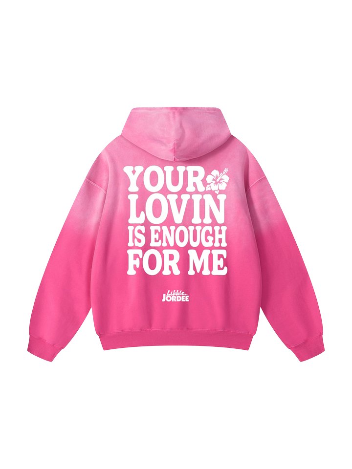 "Your Lovin' is Enough" LIMITED EDITION (1 OF 500) Sunfade Hoodie in Hibiscus Pink product image (2)