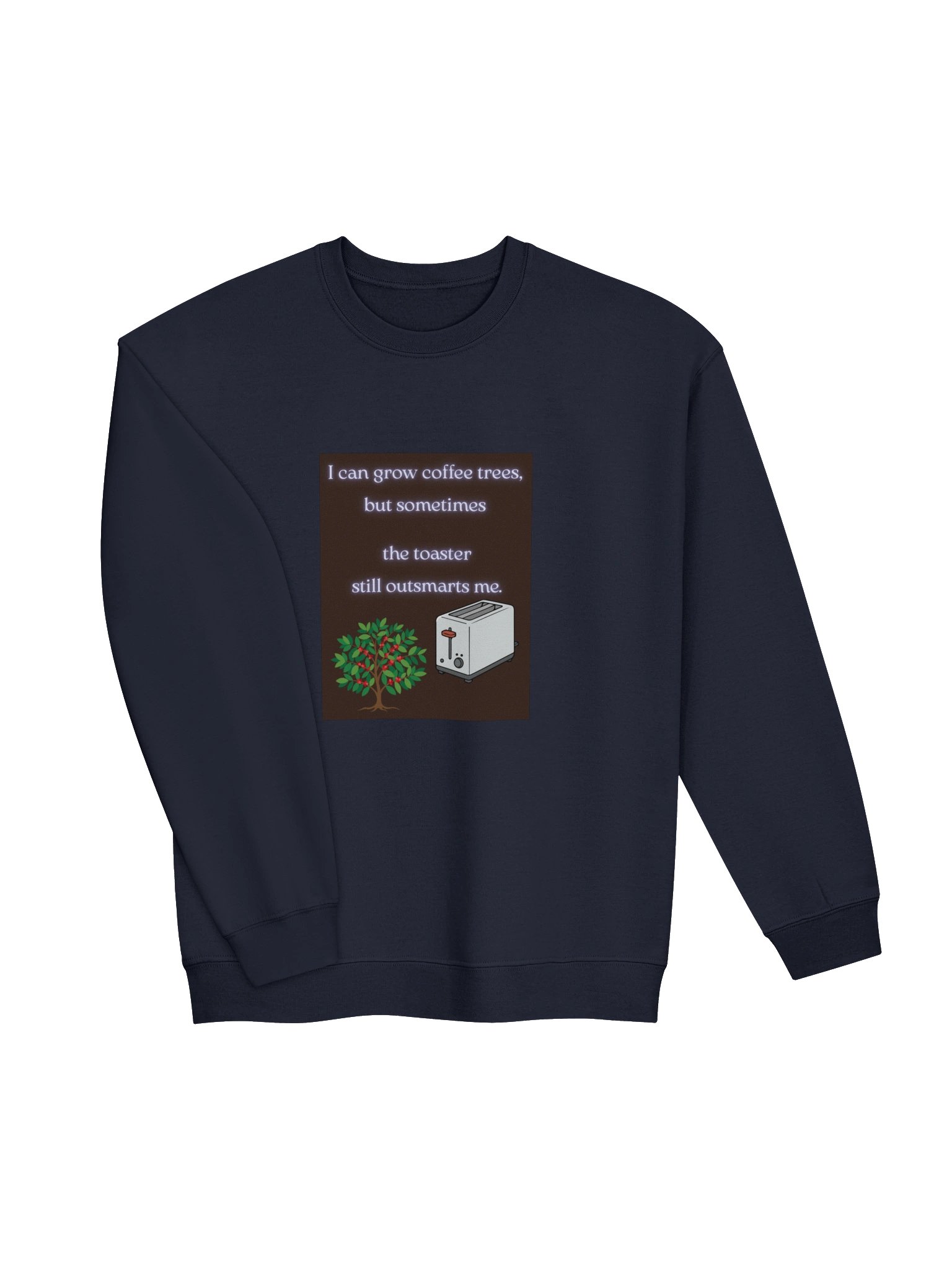 I Can Grow Coffee Trees, But the Toaster Still Outsmarts Me | Midwest American Coffee Sweatshirt product image (32)