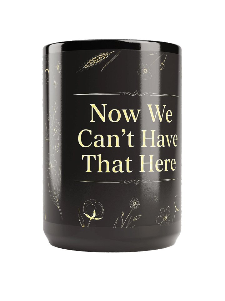 Now We Can't Have That Here Mug - Black 15oz Only product image (1)