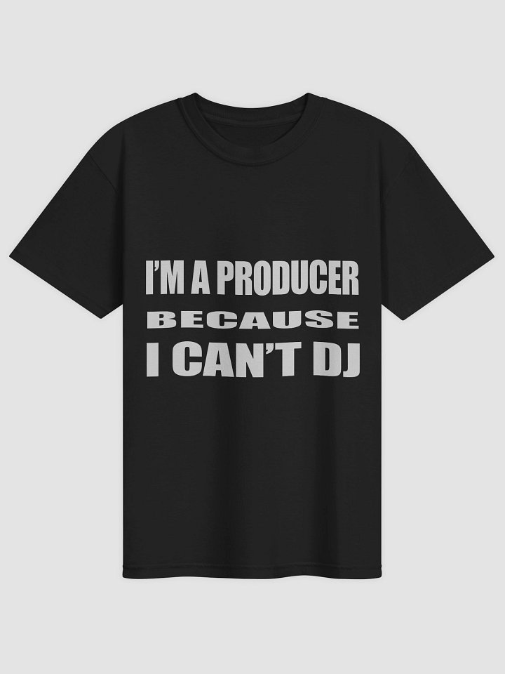 I'M A PRODUCER BECAUSE I CAN'T DJ DARK TEE product image (1)