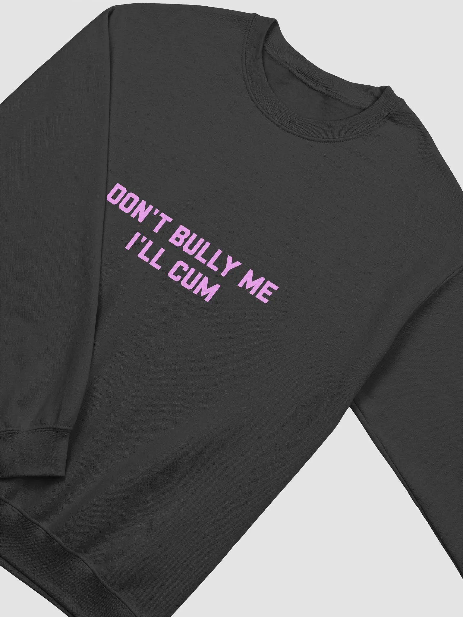 Don't bully me I'll cum - Sweatshirt (PINK!) product image (1)
