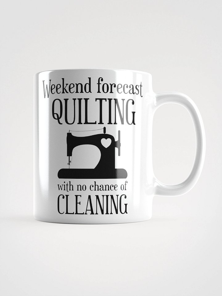 Weekend Forecast Quilting With No Chance Of Cleaning | Quilters Gift - White Ceramic Mug (Black Text) product image (2)