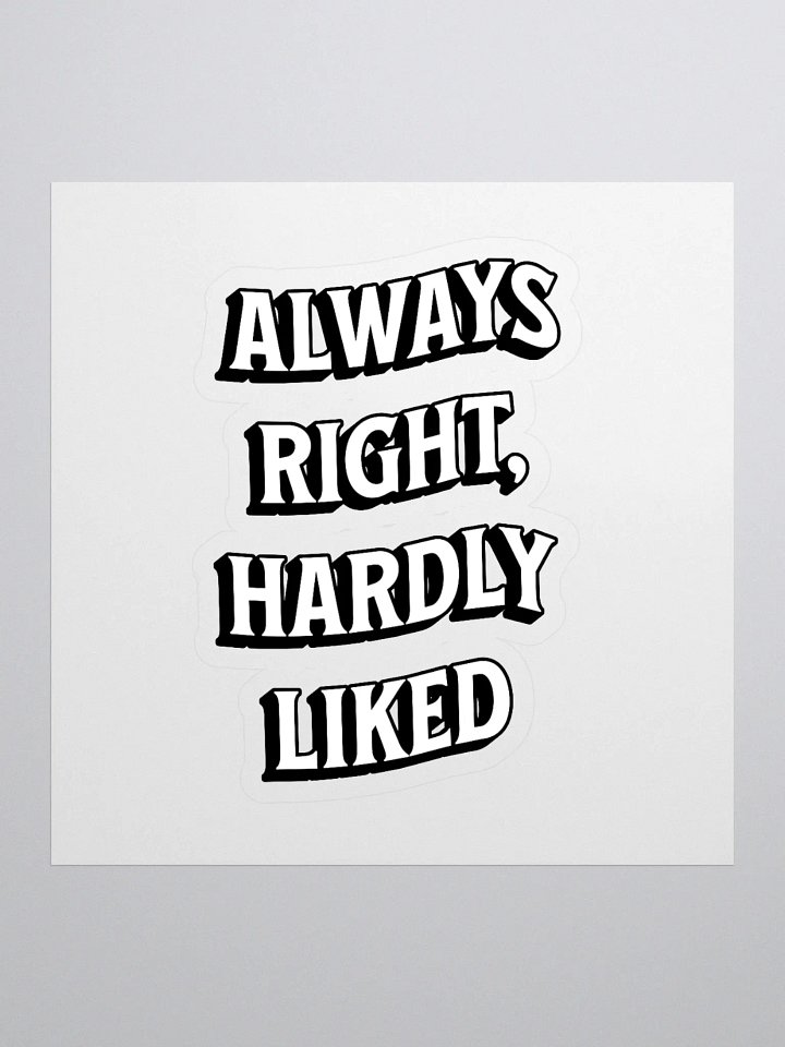 Always Right, Hardly Liked - Funny Witty Sticker product image (1)