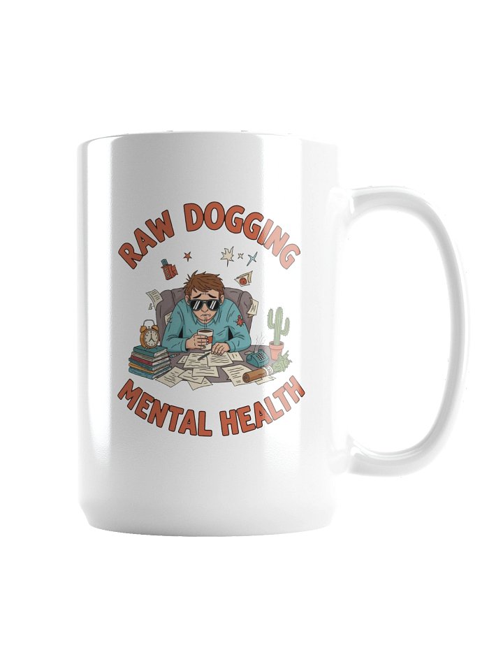 Raw Dogging Mental Health Mug | 15 oz Glossy White Ceramic product image (2)