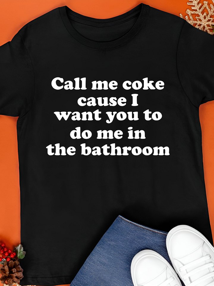 Call Me Coke Cause I Want You To Do Me In The Bathroom Shirt product image (1)