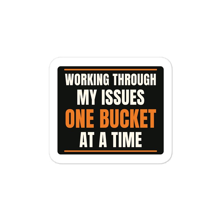 Working through my issues One bucket at a time · Vinyl Decal