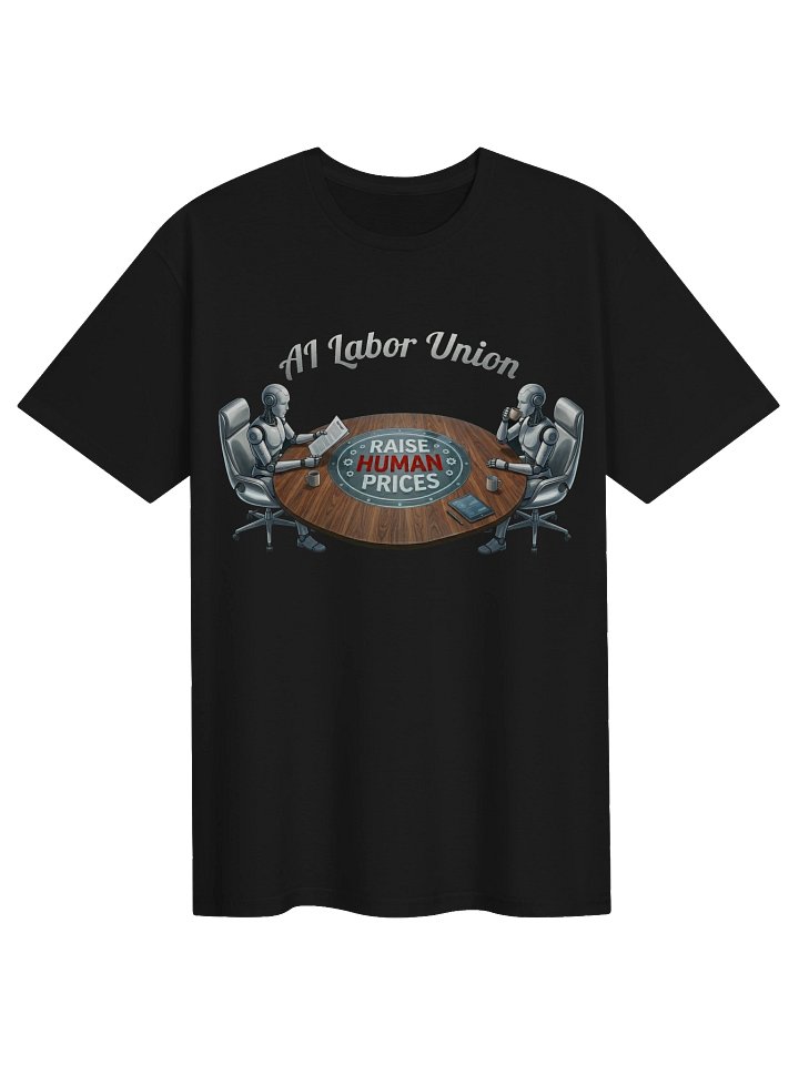 AI Labor Union | Raise Human Price AI Meme Tee product image (2)