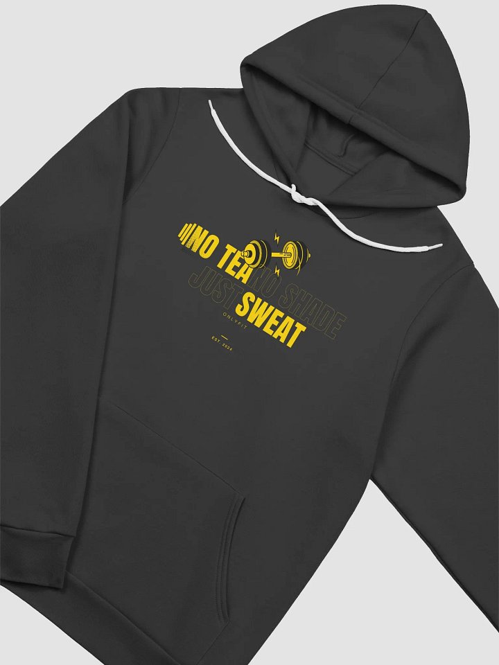 NO TEA NO SHADE JUST SWEAT HOODIE product image (26)