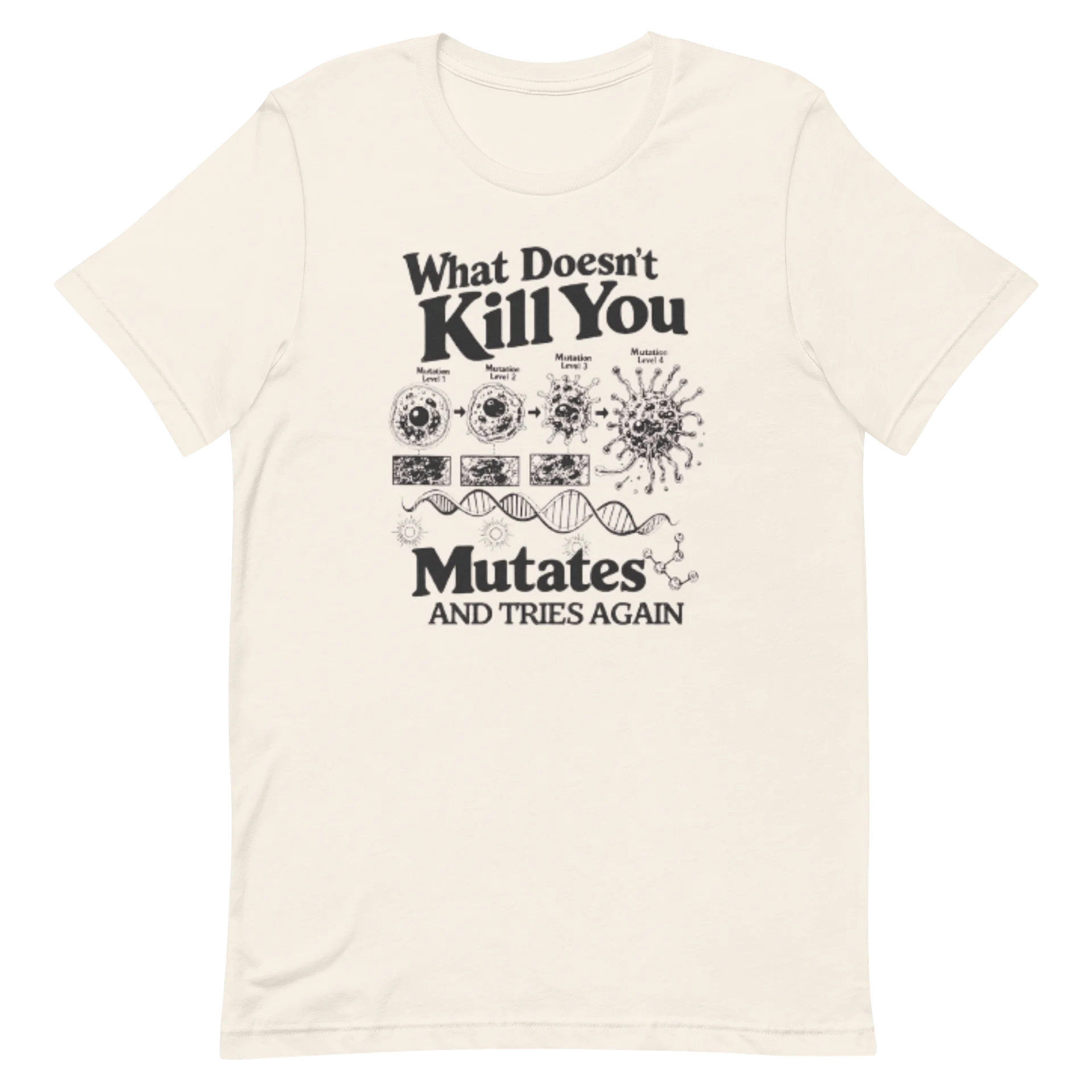 What Doesn’t Kill You Mutates and Tries Again – Funny Biology Science T-Shirt product image (2)