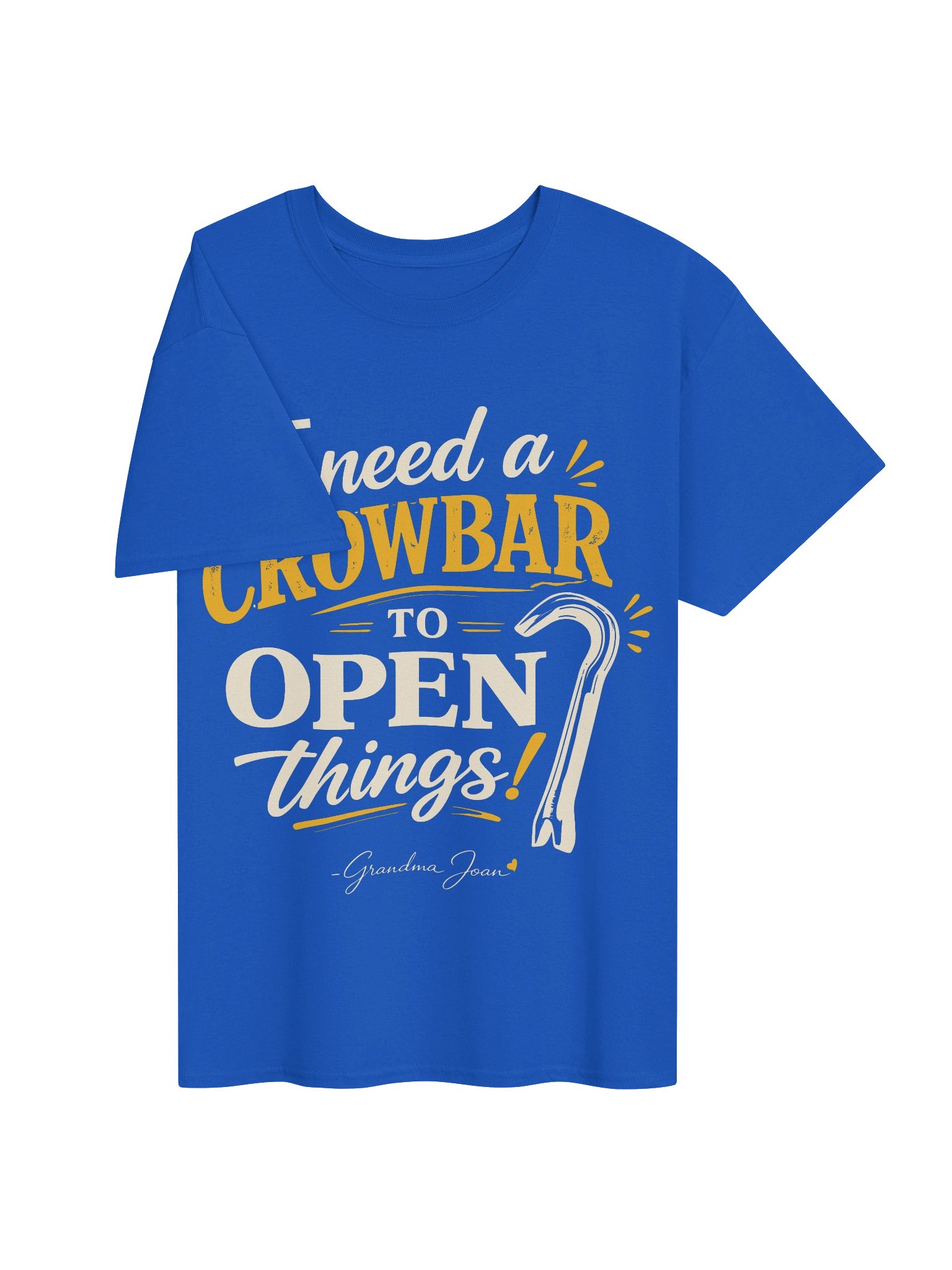 I need a crowbar to open things! - t-shirt product image (4)