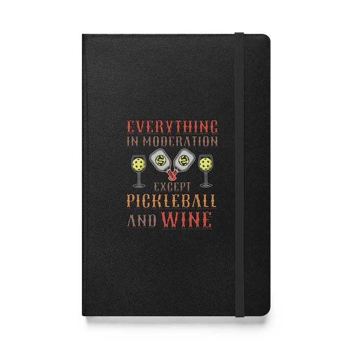 Everything In Moderation Except Pickleball And Wine Hardcover Journal product image (1)