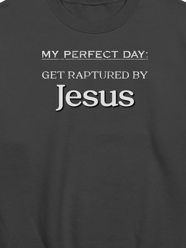 My Perfect Day: Get Raptured By Jesus Sweatshirt product image (2)
