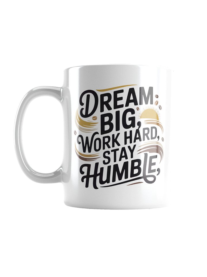 Dream Big Work Hard Stay Humble Coffee Mug – Inspirational Quote product image (1)