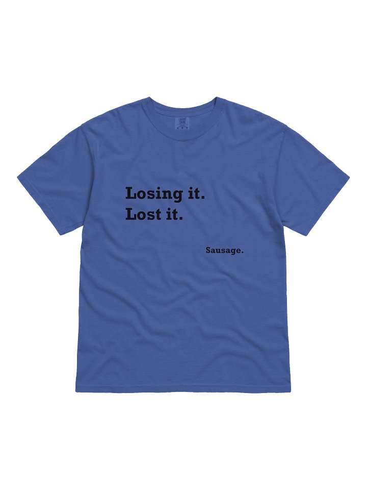 Losing it. Lost it. Sausage. T-Shirt product image (1)