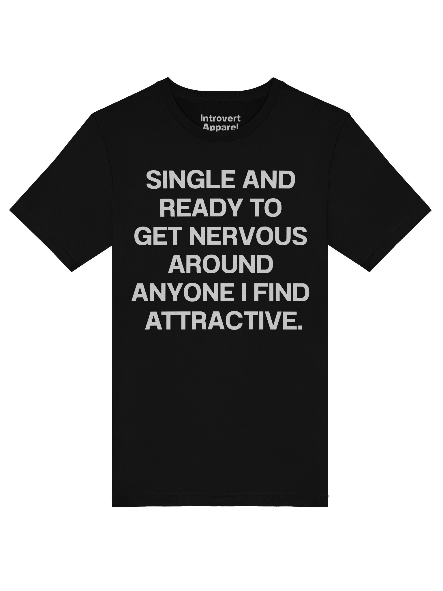 SINGLE AND READY TO GET NERVOUS AROUND ANYONE I FIND ATTRACTIVE. Unisex T-Shirt product image (49)