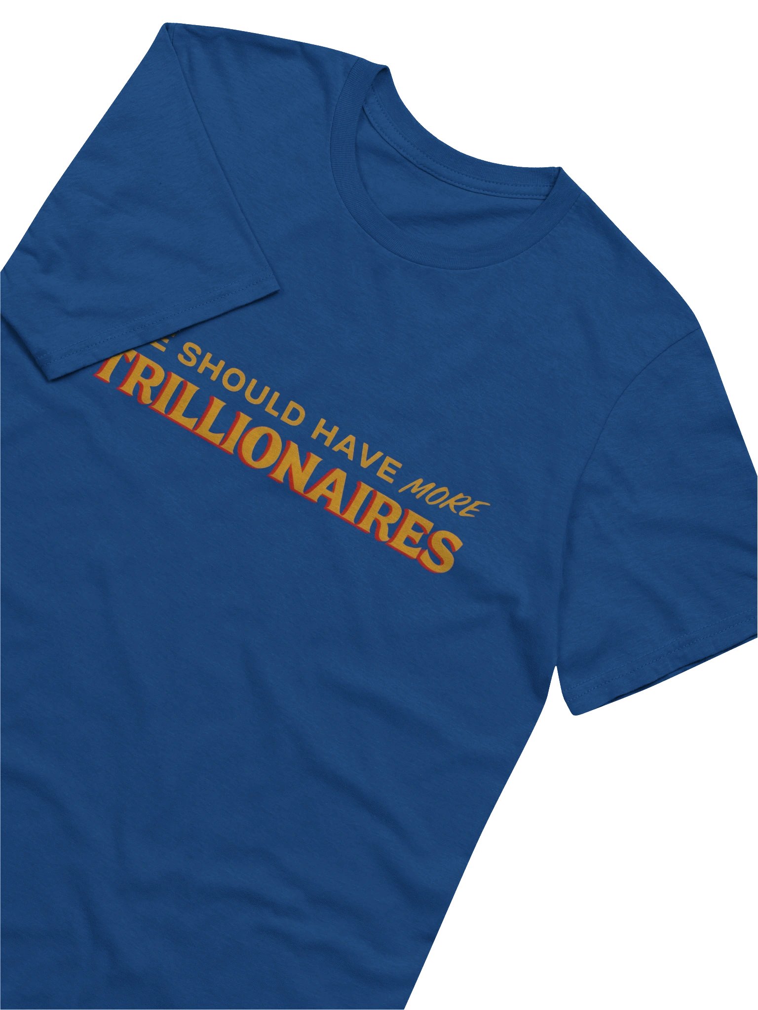 WE SHOULD HAVE *MORE* TRILLIONAIRES product image (3)