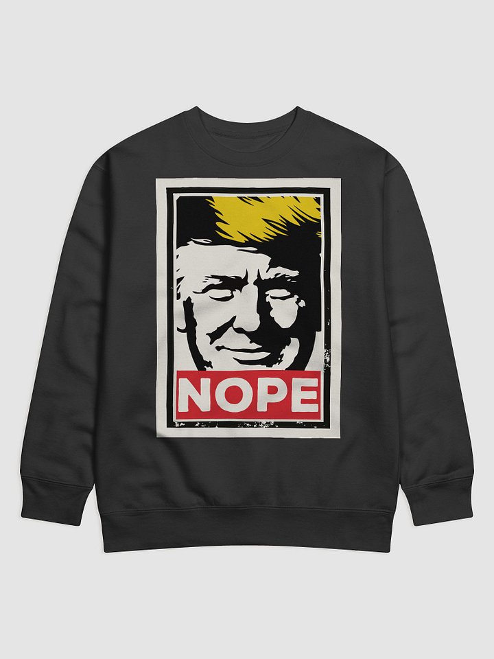 Anti Trump NOPE Protest Sweatshirt product image (1)