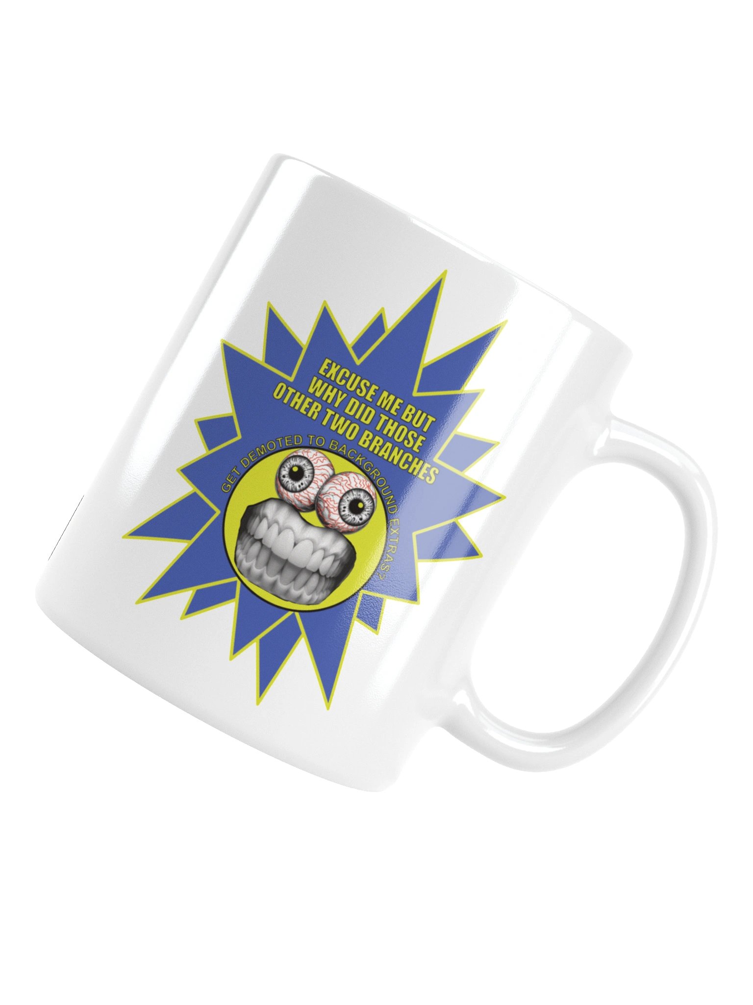 Funny Frazzle Face Political Mug says: "Excuse me but why did those other two branches get demoted to background extras?" product image (13)