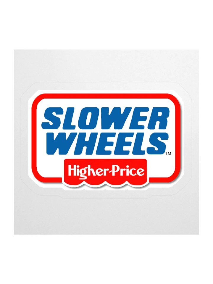 SLOWER WHEELS, HIGHER PRICE STICKER (SINGLE) product image (1)