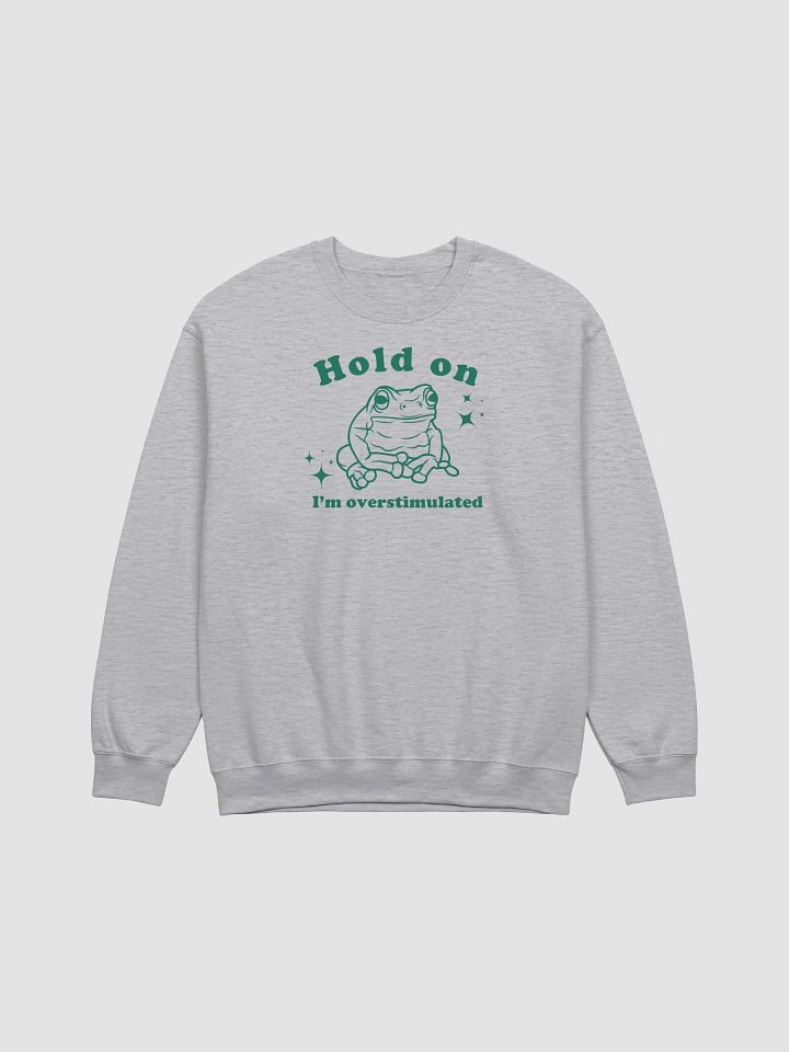 Hold on I'm overstimulated Crewneck product image (1)