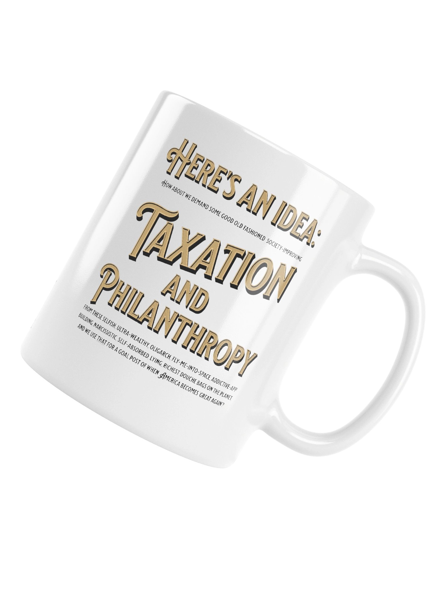High quality white ceramic mug says: "Here's an idea: how about we demand some good old fashioned..." product image (6)