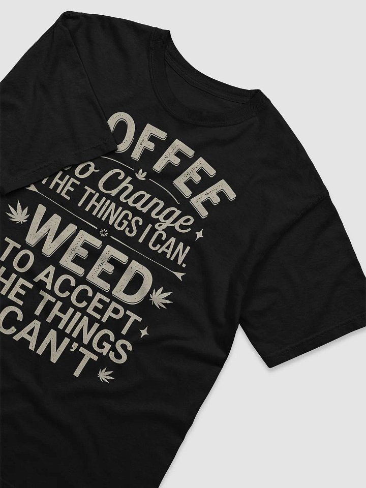 "COFFEE to change the things I can. WEED to accept the things I can't." #Statement Heavyweight Black T-Shirt product image (2)