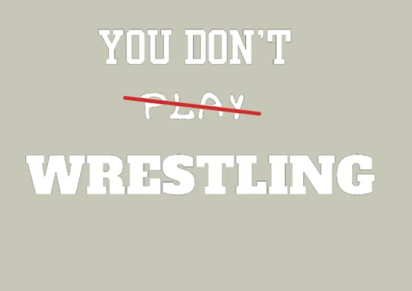You dont play Wrestling