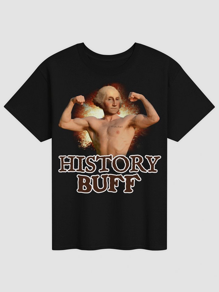 History Buff - Funny George Washington 4th of July Founding Fathers America 250 T-Shirt product image (1)
